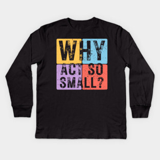 Why Act So Small? Motivational Typography Design Kids Long Sleeve T-Shirt