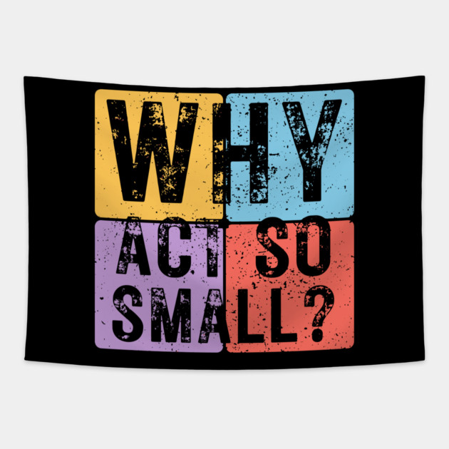 Why Act So Small? Motivational Typography Design Tapestry by TuncGK