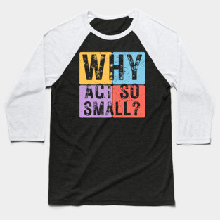 Why Act So Small? Motivational Typography Design Baseball T-Shirt