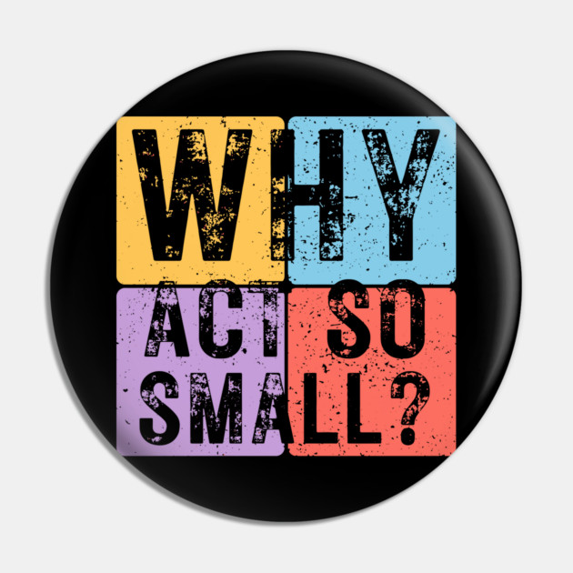 Why Act So Small? Motivational Typography Design Pin by TuncGK