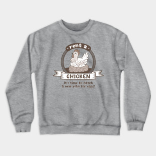 Rent a Chicken It's Time to Hatch a New Plan for Eggs Crewneck Sweatshirt