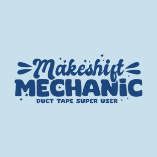 Makeshift Mechanic T-Shirt