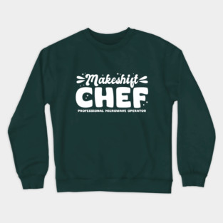 Makeshift Chef Crewneck Sweatshirt