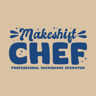 Makeshift Chef Professional Microwave Operator T-Shirt