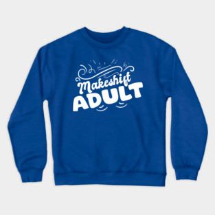 Makeshift Adult Funny Adulting Is Hard Crewneck Sweatshirt