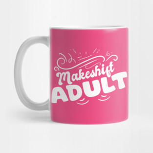 Makeshift Adult Funny Adulting Is Hard Mug