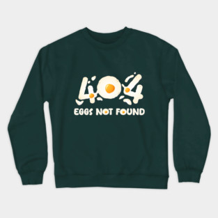 404 Eggs Not Found Funny Crewneck Sweatshirt