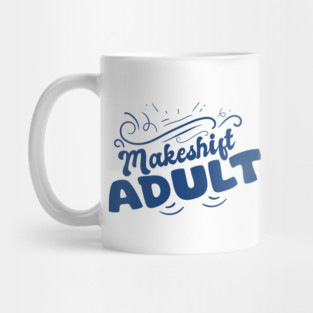Makeshift Adult Funny Adulting Is Hard Mug