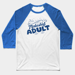 Makeshift Adult Funny Adulting Is Hard Baseball T-Shirt