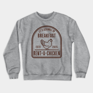 Rent a Chicken Let's Scramble Up Breakfast Crewneck Sweatshirt