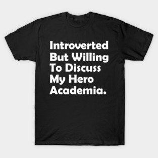 Introverted but willing to discuss My Hero Academia T-Shirt