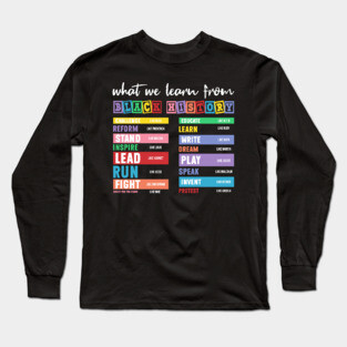 What We Learn From Black History Long Sleeve T-Shirt