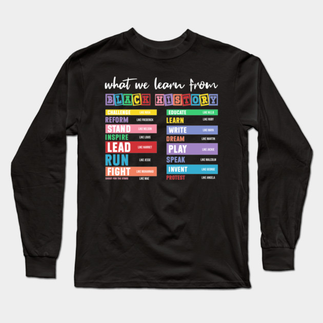 What We Learn From Black History Long Sleeve T-Shirt by UrbanLifeApparel