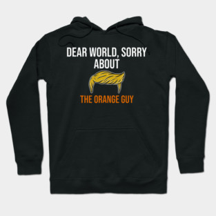 Sorry About The Orange Guy Sarcastic President Anti Felon Hoodie
