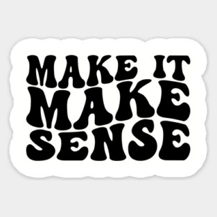 Make it make Sense Magnet