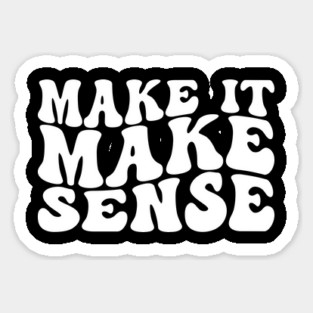 Make It Make Sense Magnet