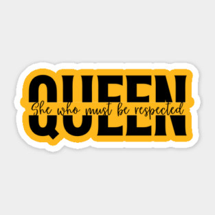Queen She Who Must Be Respected Shirt - Empowering Women T-Shirt Sticker