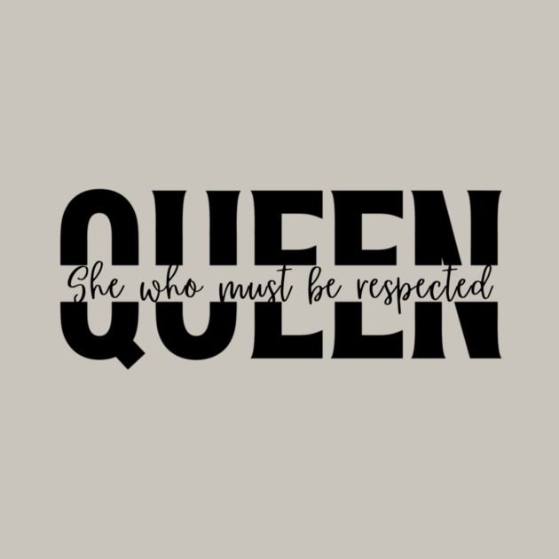 Queen She Who Must Be Respected Shirt - Empowering Women T-Shirt by Tondeleya's Store