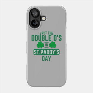 I Put The Double D'S In St. Paddy'S Day Phone Case