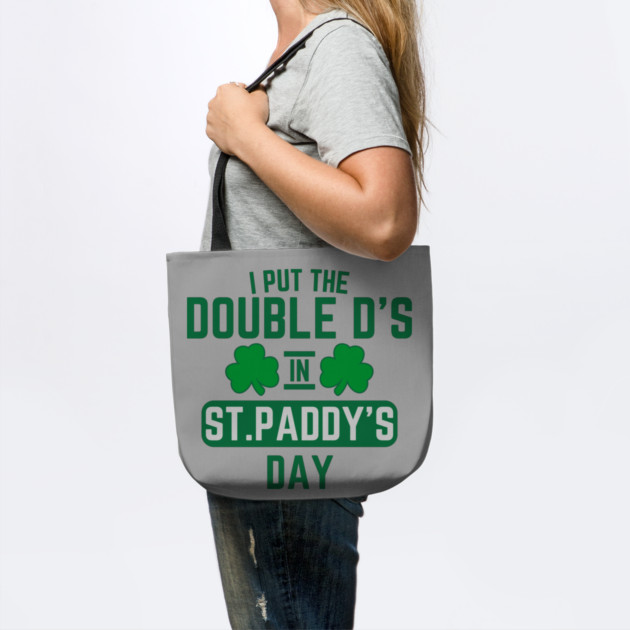 I Put The Double D'S In St. Paddy'S Day by Creatifly Graphic Tees