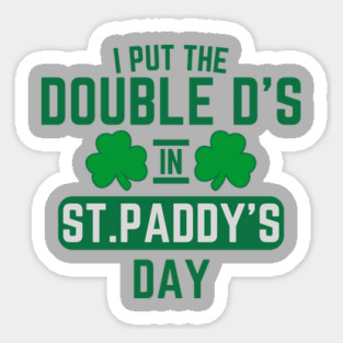 I Put The Double D'S In St. Paddy'S Day Sticker