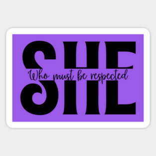 SHE Who Must Be Respected T-Shirt - Empowering Women's Shirt Magnet