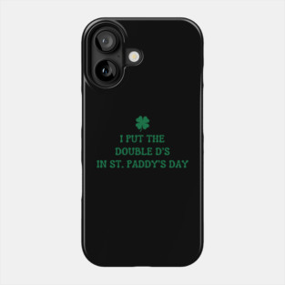 I Put The Double D'S In St. Paddy'S Day Phone Case