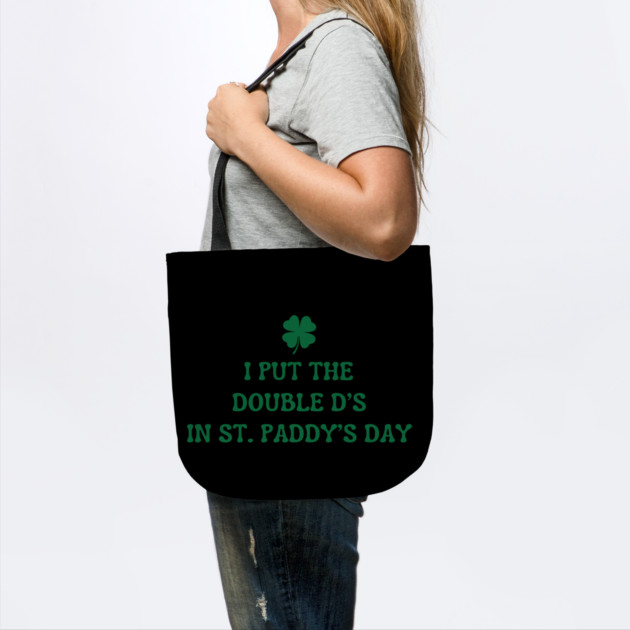 I Put The Double D'S In St. Paddy'S Day by Creatifly Graphic Tees