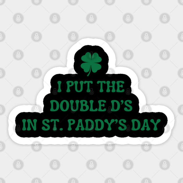 I Put The Double D'S In St. Paddy'S Day Sticker by Creatifly Graphic Tees