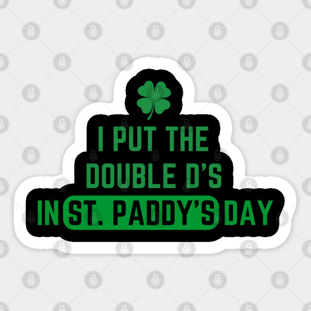 I Put The Double D'S In St. Paddy'S Day Sticker by Creatifly Graphic Tees