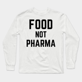 Food-Not-Pharma Long Sleeve T-Shirt