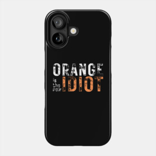 Orange-Is-The-New-Idiot Phone Case