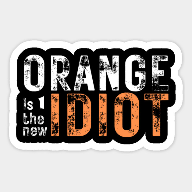 Orange-Is-The-New-Idiot Magnet by Creatifly Graphic Tees