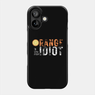 Orange-Is-The-New-Idiot Phone Case