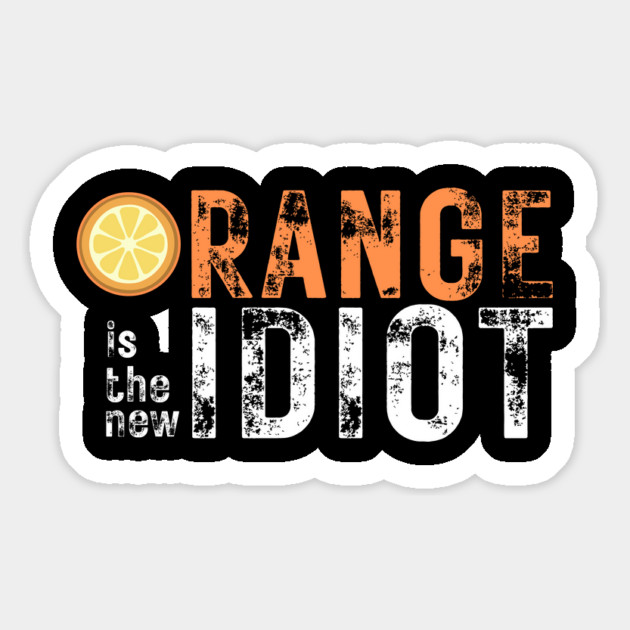Orange-Is-The-New-Idiot Magnet by Creatifly Graphic Tees