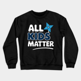 Child Abuse Awareness Blue Pinwheel All Kids Matter Crewneck Sweatshirt
