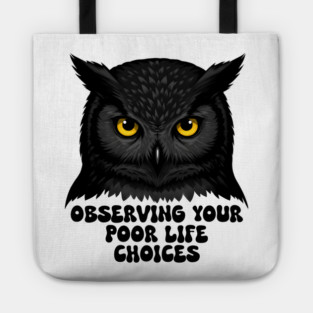 Observing Your Poor Life Choices Tote