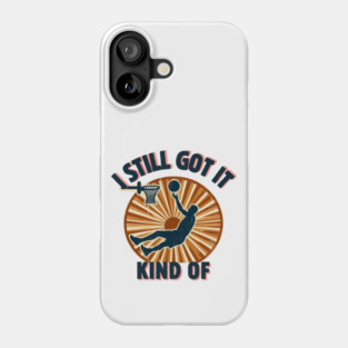 I Still Got It… Kind Of – Funny Vintage Basketball Design Phone Case