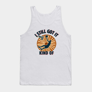 I Still Got It… Kind Of – Funny Vintage Basketball Design Tank Top