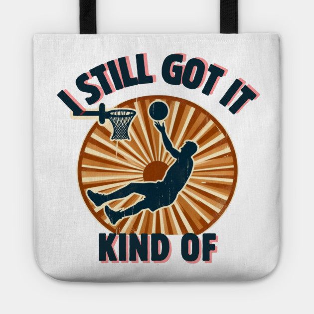I Still Got It… Kind Of – Funny Vintage Basketball Design Tote by Ben's Store 1
