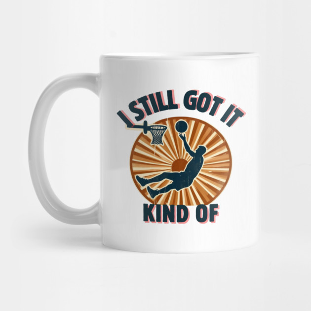 I Still Got It… Kind Of – Funny Vintage Basketball Design by Ben's Store 1