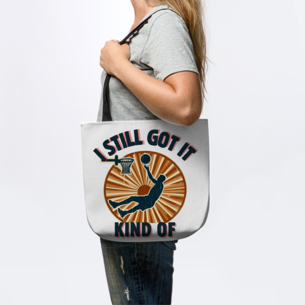 I Still Got It… Kind Of – Funny Vintage Basketball Design by Ben's Store 1