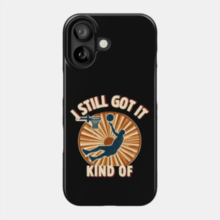I Still Got It… Kind Of – Funny Vintage Basketball Design Phone Case