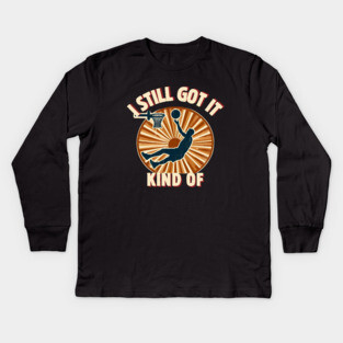 I Still Got It… Kind Of – Funny Vintage Basketball Design Kids Long Sleeve T-Shirt