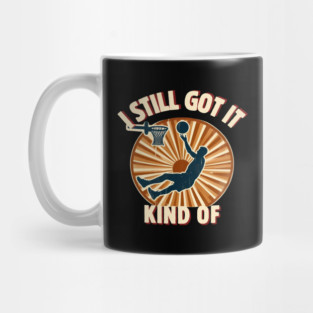 I Still Got It… Kind Of – Funny Vintage Basketball Design Mug