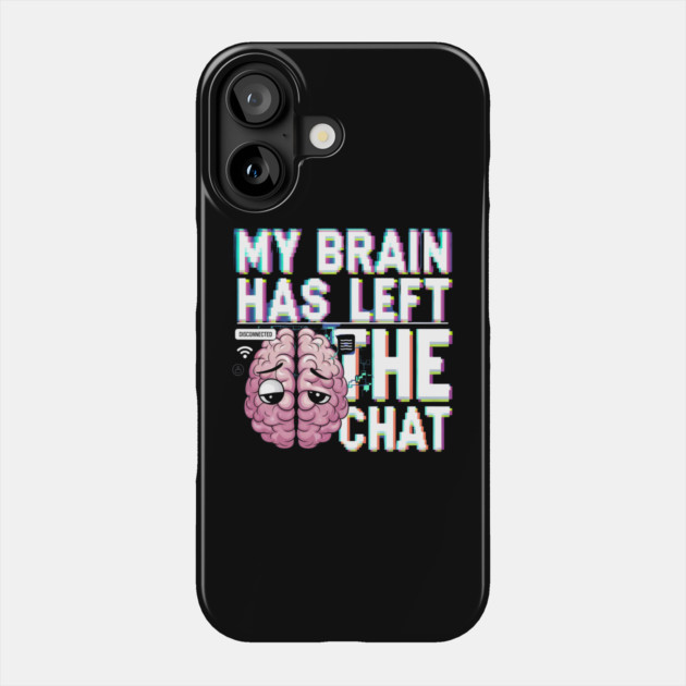My Brain Has Left the Chat – Funny Glitch Effect T-Shirt Phone Case by Stylish Shirt