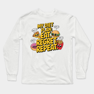 My Diet Plan: Eat, Regret, Repeat – Funny Food Lover T-Shirt Long Sleeve T-Shirt