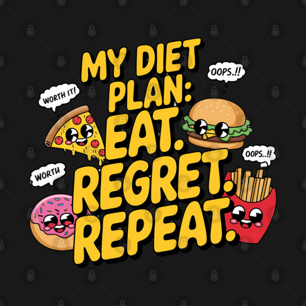 My Diet Plan: Eat, Regret, Repeat – Funny Food Lover T-Shirt by Stylish Shirt