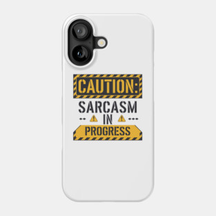 Caution: Sarcasm in Progress – Funny Warning Sign T-Shirt Phone Case