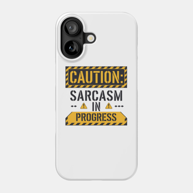 Caution: Sarcasm in Progress – Funny Warning Sign T-Shirt Phone Case by Stylish Shirt